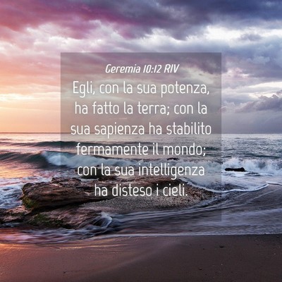 Picture 04 - Geremia 10:12 RIV - Egli, con la sua potenza, ha fatto la terra; con - Bible Verse Picture