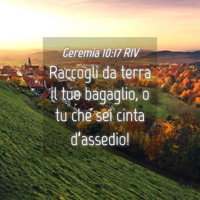 Picture 04 - Geremia 10:17 RIV - Raccogli da terra il tuo bagaglio, o tu che sei - Bible Verse Picture
