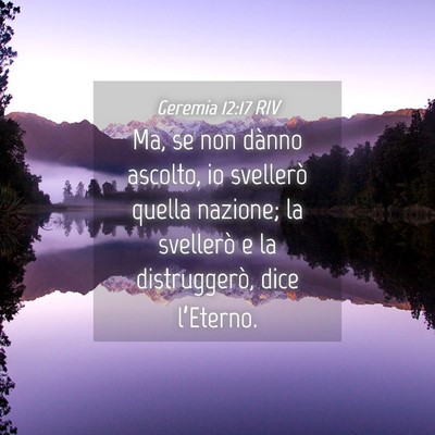 Picture 04 - Geremia 12:17 RIV - Ma, se non dànno ascolto, io svellerò quella - Bible Verse Picture
