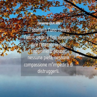 Picture 04 - Geremia 13:14 RIV - Li sbatterò l’uno contro l’altro, padri e - Bible Verse Picture