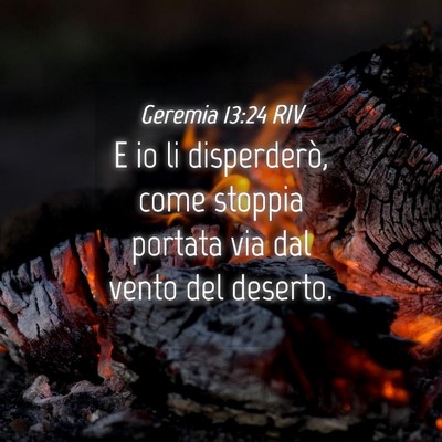Picture 04 - Geremia 13:24 RIV - E io li disperderò, come stoppia portata via dal - Bible Verse Picture