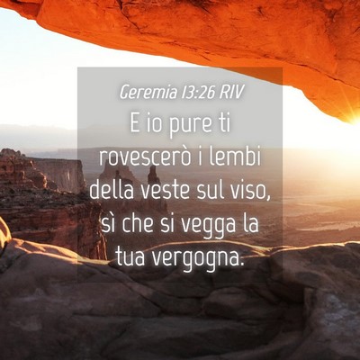 Picture 04 - Geremia 13:26 RIV - E io pure ti rovescerò i lembi della veste sul - Bible Verse Picture