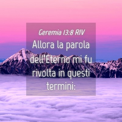 Picture 04 - Geremia 13:8 RIV - Allora la parola dell’Eterno mi fu rivolta in - Bible Verse Picture