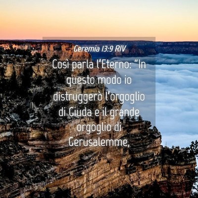 Picture 04 - Geremia 13:9 RIV - Così parla l’Eterno: “In questo modo io - Bible Verse Picture