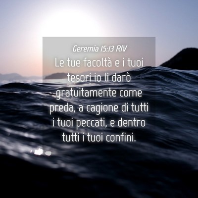 Picture 04 - Geremia 15:13 RIV - Le tue facoltà e i tuoi tesori io li darò - Bible Verse Picture