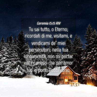 Picture 04 - Geremia 15:15 RIV - Tu sai tutto, o Eterno; ricordati di me, - Bible Verse Picture