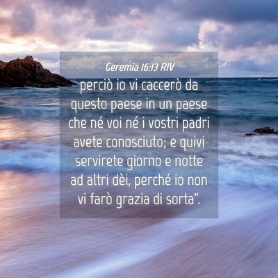Picture 04 - Geremia 16:13 RIV - perciò io vi caccerò da questo paese in un - Bible Verse Picture