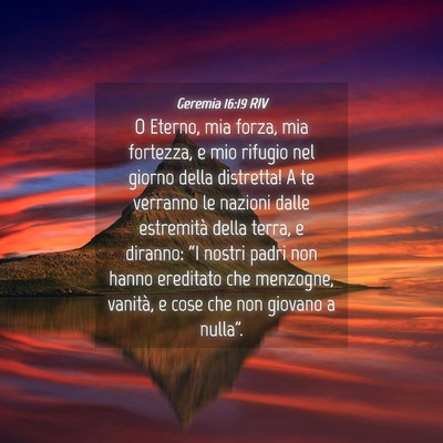 Picture 04 - Geremia 16:19 RIV - O Eterno, mia forza, mia fortezza, e mio rifugio - Bible Verse Picture
