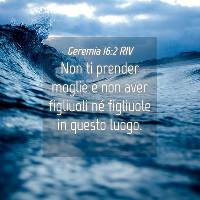 Picture 04 - Geremia 16:2 RIV - Non ti prender moglie e non aver figliuoli né - Bible Verse Picture