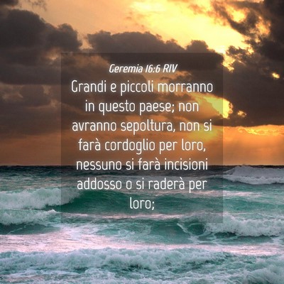 Picture 04 - Geremia 16:6 RIV - Grandi e piccoli morranno in questo paese; non - Bible Verse Picture