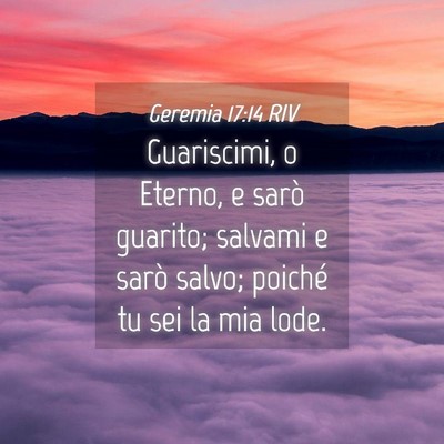 Picture 04 - Geremia 17:14 RIV - Guariscimi, o Eterno, e sarò guarito; salvami e - Bible Verse Picture