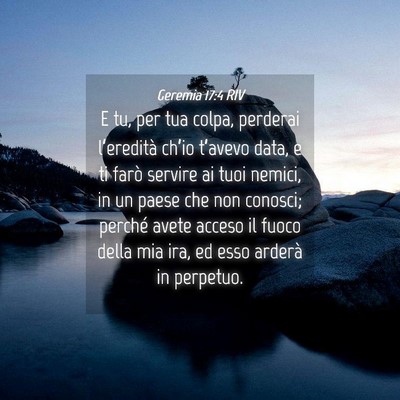 Picture 04 - Geremia 17:4 RIV - E tu, per tua colpa, perderai l’eredità - Bible Verse Picture