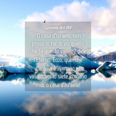 Picture 04 - Geremia 18:6 RIV - “O casa d’Israele, non posso io far di voi - Bible Verse Picture