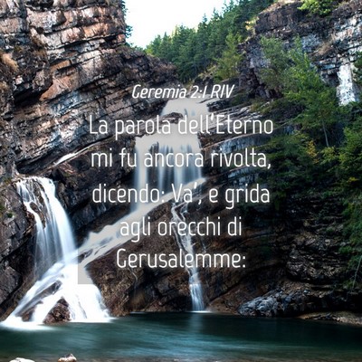 Picture 04 - Geremia 2:1 RIV - La parola dell’Eterno mi fu ancora rivolta, - Bible Verse Picture