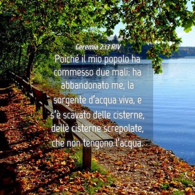 Picture 04 - Geremia 2:13 RIV - Poiché il mio popolo ha commesso due mali: ha - Bible Verse Picture
