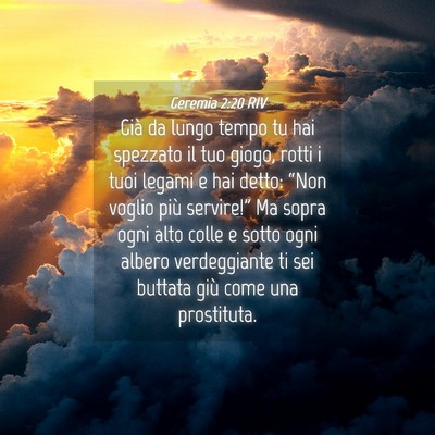 Picture 04 - Geremia 2:20 RIV - Già da lungo tempo tu hai spezzato il tuo giogo, - Bible Verse Picture