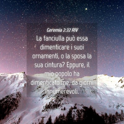 Picture 04 - Geremia 2:32 RIV - La fanciulla può essa dimenticare i suoi - Bible Verse Picture