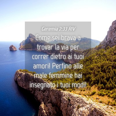 Picture 04 - Geremia 2:33 RIV - Come sei brava a trovar la via per correr dietro - Bible Verse Picture