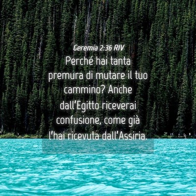 Picture 04 - Geremia 2:36 RIV - Perché hai tanta premura di mutare il tuo - Bible Verse Picture