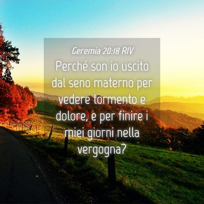 Picture 04 - Geremia 20:18 RIV - Perché son io uscito dal seno materno per vedere - Bible Verse Picture