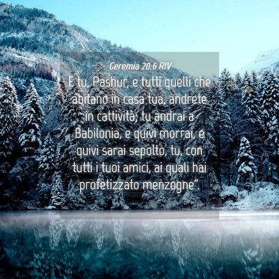 Picture 04 - Geremia 20:6 RIV - E tu, Pashur, e tutti quelli che abitano in casa - Bible Verse Picture