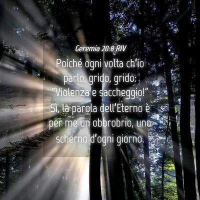 Picture 04 - Geremia 20:8 RIV - Poiché ogni volta ch’io parlo, grido, grido: - Bible Verse Picture