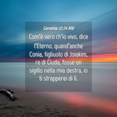 Picture 04 - Geremia 22:24 RIV - Com’è vero ch’io vivo, dice l’Eterno, - Bible Verse Picture