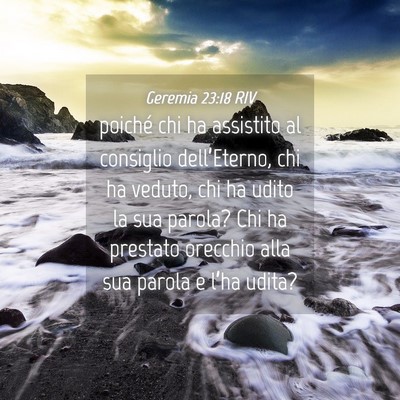 Picture 04 - Geremia 23:18 RIV - poiché chi ha assistito al consiglio - Bible Verse Picture