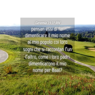 Picture 04 - Geremia 23:27 RIV - pensan essi di far dimenticare il mio nome al mio - Bible Verse Picture