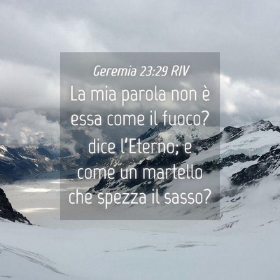Picture 04 - Geremia 23:29 RIV - La mia parola non è essa come il fuoco? dice - Bible Verse Picture