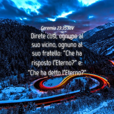Picture 04 - Geremia 23:35 RIV - Direte così, ognuno al suo vicino, ognuno al suo - Bible Verse Picture