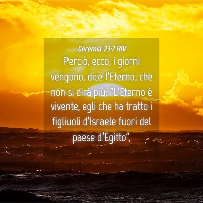 Picture 04 - Geremia 23:7 RIV - Perciò, ecco, i giorni vengono, dice l’Eterno, - Bible Verse Picture