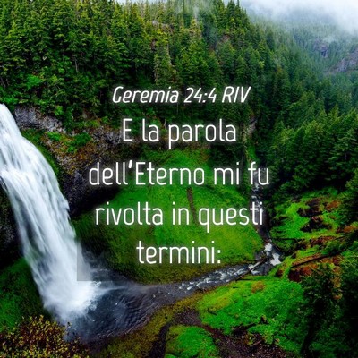Picture 04 - Geremia 24:4 RIV - E la parola dell’Eterno mi fu rivolta in questi - Bible Verse Picture