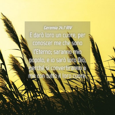 Picture 04 - Geremia 24:7 RIV - E darò loro un cuore, per conoscer me che sono - Bible Verse Picture