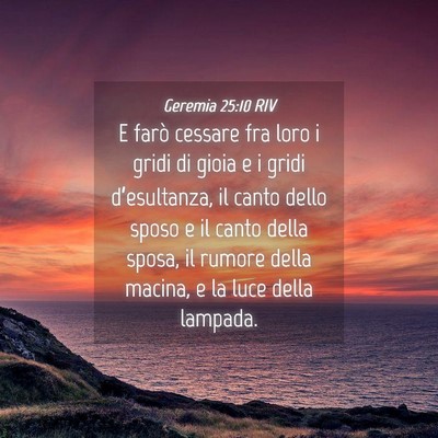 Picture 04 - Geremia 25:10 RIV - E farò cessare fra loro i gridi di gioia e i - Bible Verse Picture