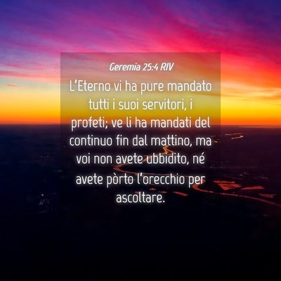 Picture 04 - Geremia 25:4 RIV - L’Eterno vi ha pure mandato tutti i suoi - Bible Verse Picture