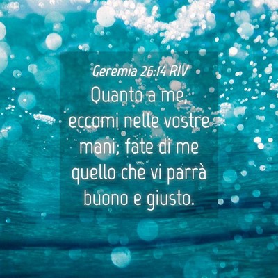 Picture 04 - Geremia 26:14 RIV - Quanto a me, eccomi nelle vostre mani; fate di me - Bible Verse Picture