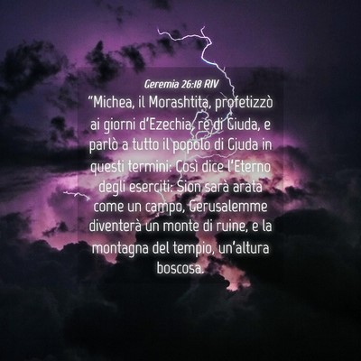 Picture 04 - Geremia 26:18 RIV - “Michea, il Morashtita, profetizzò ai giorni - Bible Verse Picture