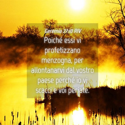 Picture 04 - Geremia 27:10 RIV - Poiché essi vi profetizzano menzogna, per - Bible Verse Picture