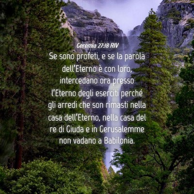 Picture 04 - Geremia 27:18 RIV - Se sono profeti, e se la parola dell’Eterno è - Bible Verse Picture