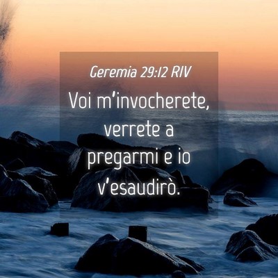 Picture 04 - Geremia 29:12 RIV - Voi m’invocherete, verrete a pregarmi e io - Bible Verse Picture