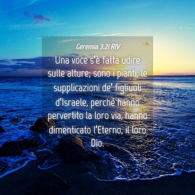Picture 04 - Geremia 3:21 RIV - Una voce s’è fatta udire sulle alture; sono i - Bible Verse Picture