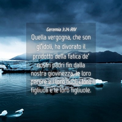 Picture 04 - Geremia 3:24 RIV - Quella vergogna, che son gl’idoli, ha divorato - Bible Verse Picture