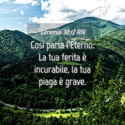 Picture 04 - Geremia 30:12 RIV - Così parla l’Eterno: La tua ferita è - Bible Verse Picture