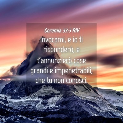 Picture 04 - Geremia 33:3 RIV - Invocami, e io ti risponderò, e t’annunzierò - Bible Verse Picture