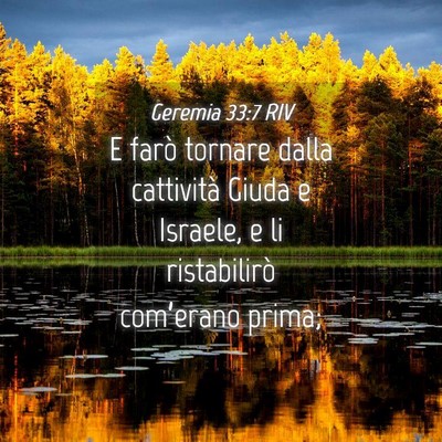 Picture 04 - Geremia 33:7 RIV - E farò tornare dalla cattività Giuda e Israele, - Bible Verse Picture