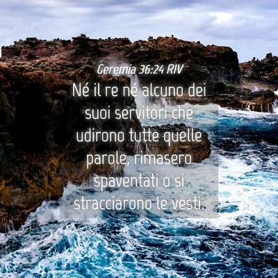 Picture 04 - Geremia 36:24 RIV - Né il re né alcuno dei suoi servitori che - Bible Verse Picture