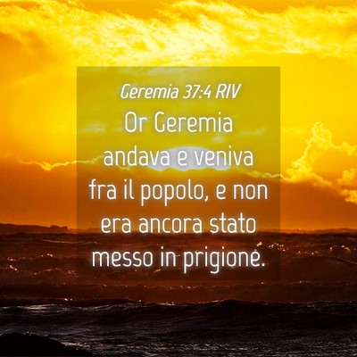 Picture 04 - Geremia 37:4 RIV - Or Geremia andava e veniva fra il popolo, e non - Bible Verse Picture