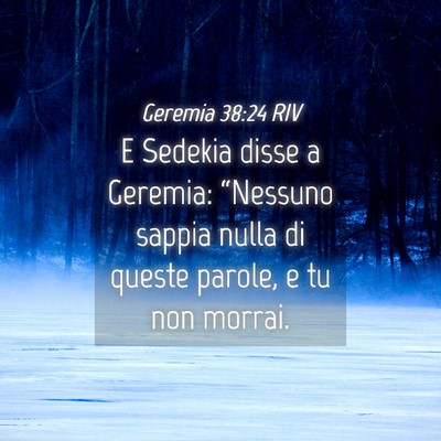 Picture 04 - Geremia 38:24 RIV - E Sedekia disse a Geremia: “Nessuno sappia - Bible Verse Picture