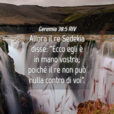 Picture 04 - Geremia 38:5 RIV - Allora il re Sedekia disse: “Ecco egli è in - Bible Verse Picture